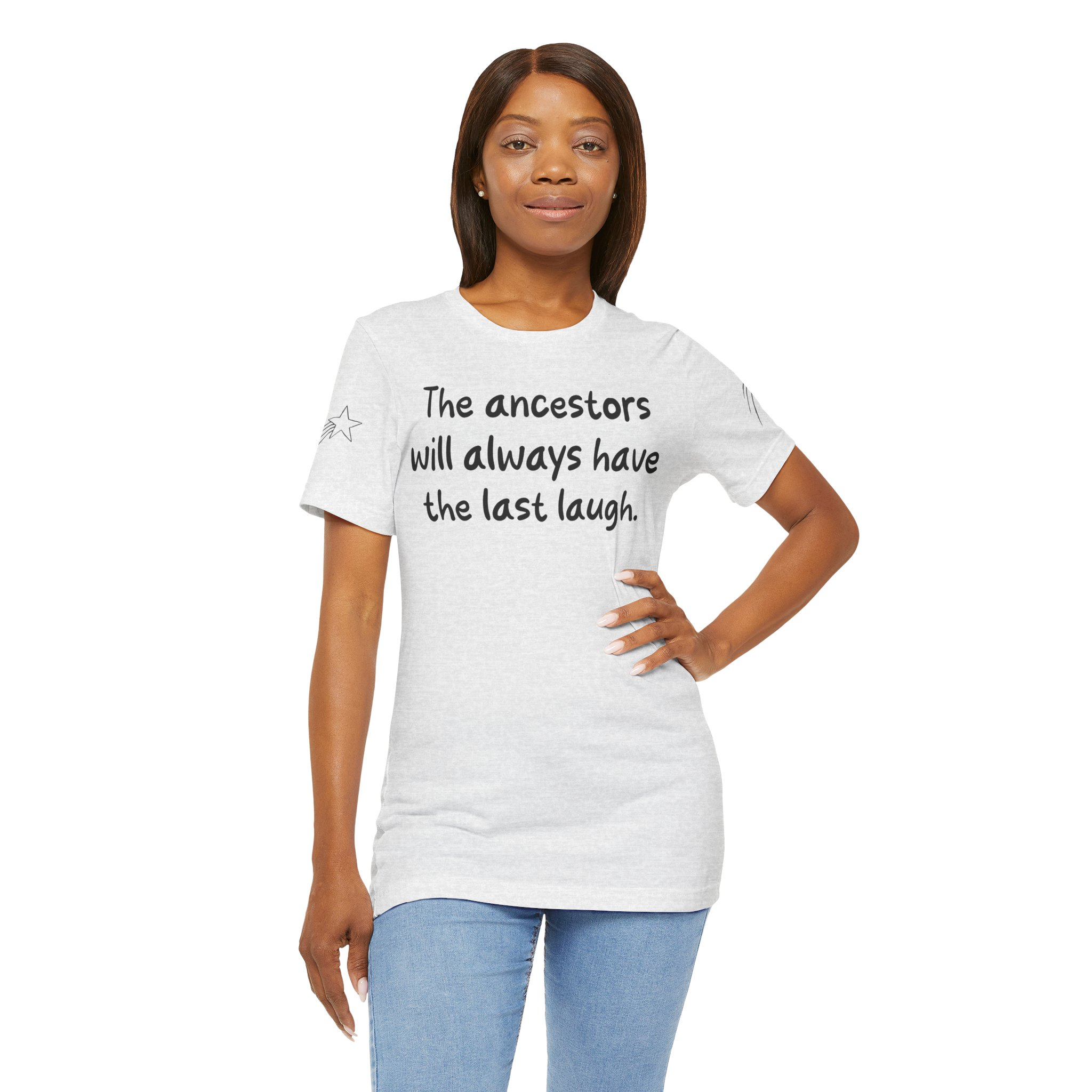 "The Ancestors Will Always Have the Last Laugh," Inspirational Shirt, Unisex Jersey Tee, Social Justice Apparel - Image 5